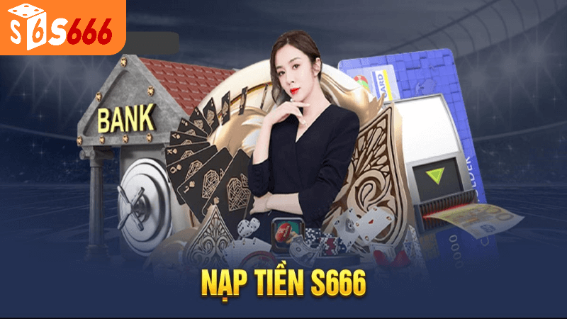 Hướng Dẫn Chi Tiết Nạp Tiền s6666 Nhà Cái